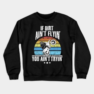 If Dirt Ain't Flyin' You Ain't Tryin' Dirt bike riding Crewneck Sweatshirt